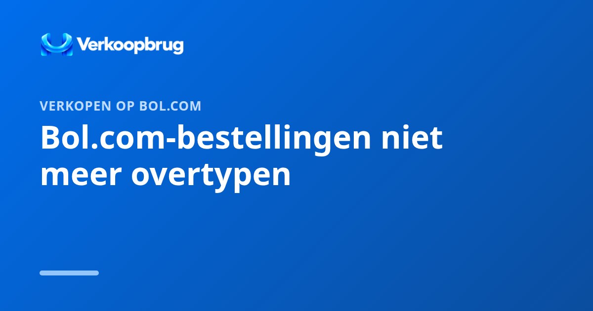 Bol.com-bestellingen niet meer overtypen in WooCommerce