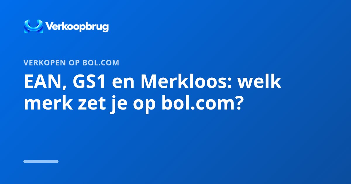 EAN, GS1 en Merkloos: welk merk zet je op bol.com?