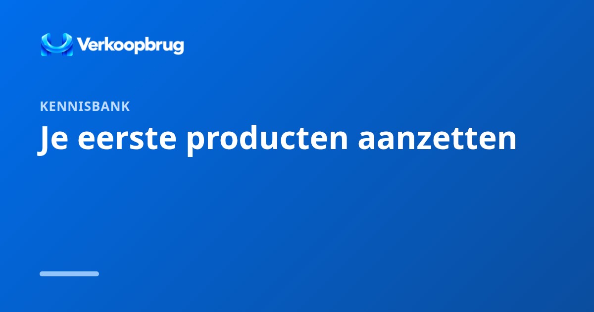 Je eerste producten aanzetten