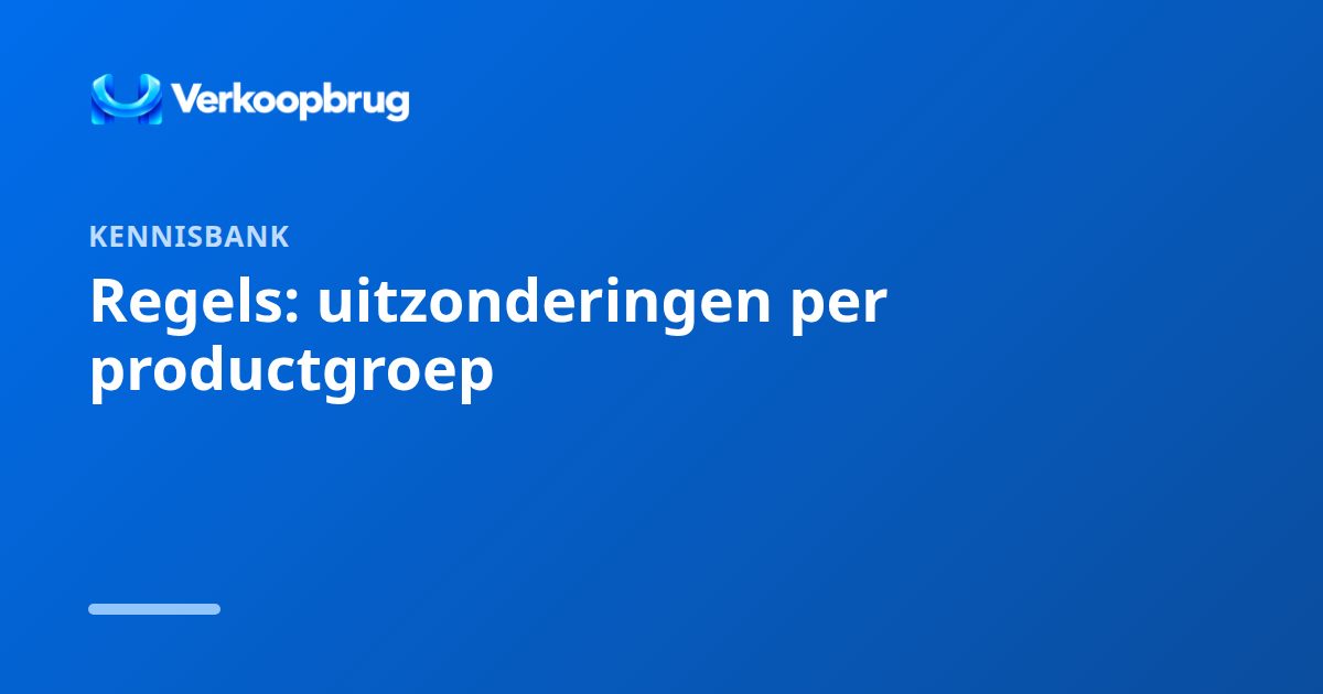 Regels: uitzonderingen per productgroep