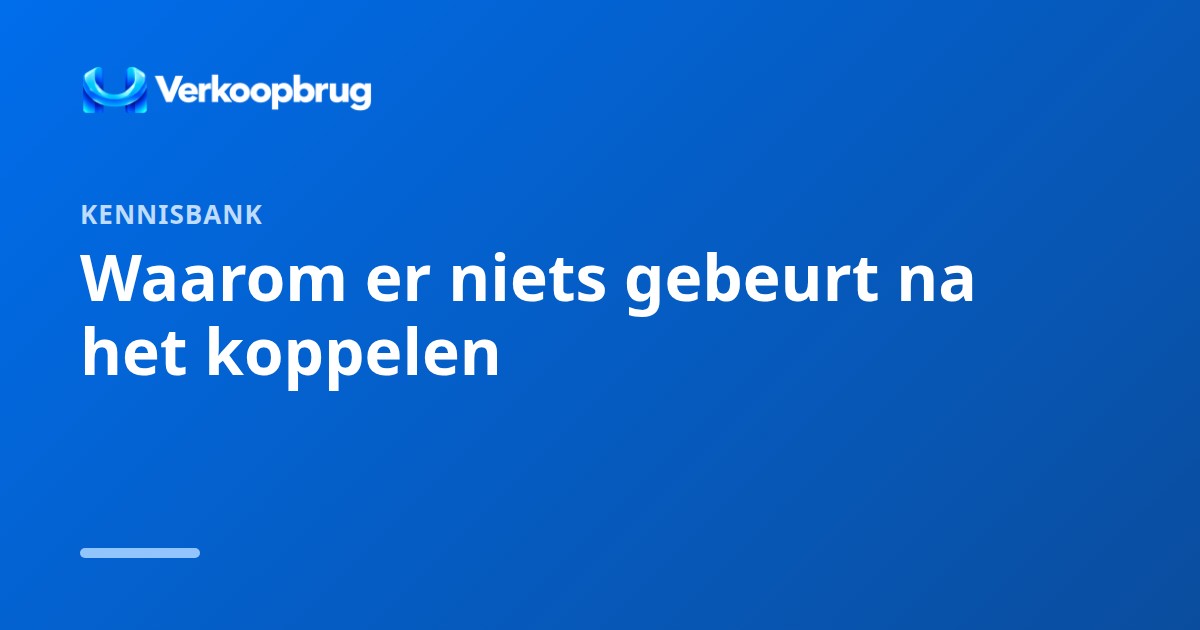 Waarom er niets gebeurt na het koppelen